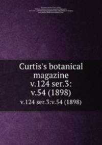 Curtis`s botanical magazine.. v.124 ser.3:v.54 (1898)