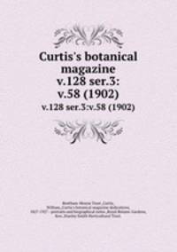 Curtis`s botanical magazine.. v.128 ser.3:v.58 (1902)