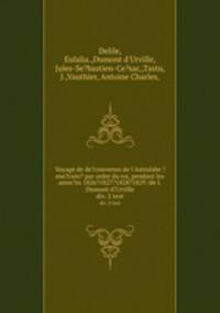 Voyage de de?couvertes de l`Astrolabe ?exe?cute? par ordre du roi, pendant les anne?es 1826?1827?1828?1829 /de J. Dumont d`Urville.. div. 2 text