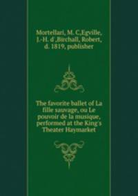 The favorite ballet of La fille sauvage, ou Le pouvoir de la musique, performed at the King