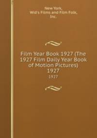 Film Year Book 1927 (The 1927 Film Daily Year Book of Motion Pictures). 1927