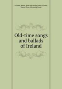 Old-time songs and ballads of Ireland