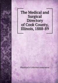 The Medical and Surgical Directory of Cook County, Illinois, 1888-89