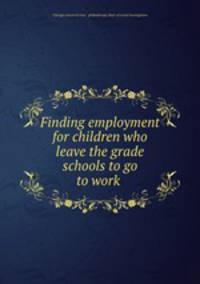 Finding employment for children who leave the grade schools to go to work