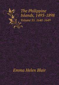 The Philippine Islands, 1493-1898. Volume 35. 1640-1649
