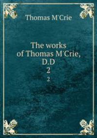 The works of Thomas M`Crie, D.D. 2
