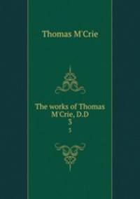 The works of Thomas M`Crie, D.D. 3
