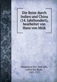 Die Reise durch Indien und China (14. Jahrhundert), bearbeitet von Hans von Mzik