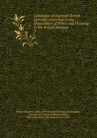 Catalogue of engraved British portraits preserved in the Department of Prints and Drawings in the British Museum. 3
