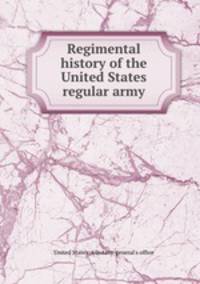 Regimental history of the United States regular army