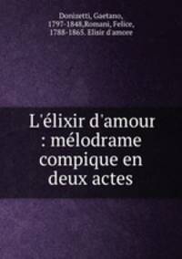 L`lixir d`amour : mlodrame compique en deux actes