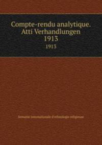 Compte-rendu analytique. Atti Verhandlungen. 1913