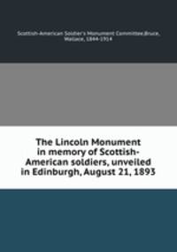 The Lincoln Monument in memory of Scottish-American soldiers, unveiled in Edinburgh, August 21, 1893
