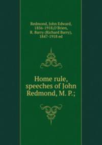 Home rule, speeches of John Redmond, M. P.;