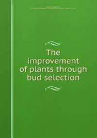 The improvement of plants through bud selection