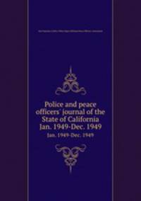 Police and peace officers` journal of the State of California. Jan. 1949-Dec. 1949