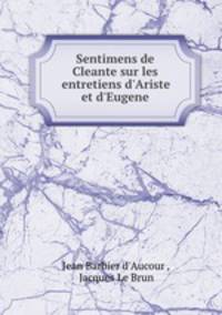 Sentimens de Cleante sur les entretiens d`Ariste et d`Eugene.