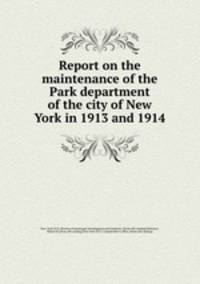 Report on the maintenance of the Park department of the city of New York in 1913 and 1914