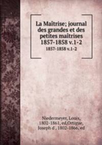 La Matrise; journal des grandes et des petites matrises. 1857-1858 v.1-2