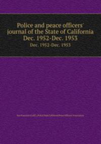 Police and peace officers` journal of the State of California. Dec. 1952-Dec. 1953