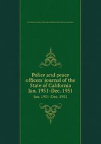 Police and peace officers` journal of the State of California. Jan. 1951-Dec. 1951