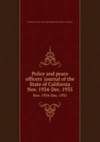 Police and peace officers` journal of the State of California. Nov. 1934-Dec. 1935