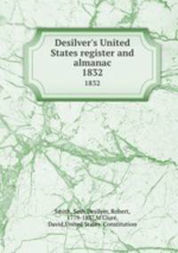 Desilver`s United States register and almanac. 1832
