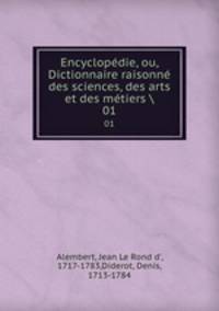 Encyclopdie, ou, Dictionnaire raisonn des sciences, des arts et des mtiers . 01