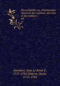 Encyclopdie, ou, Dictionnaire raisonn des sciences, des arts et des mtiers . 03