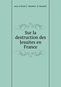 Sur la destruction des Jesuites en France.