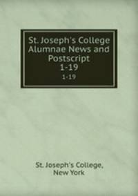 St. Joseph`s College Alumnae News and Postscript. 1-19