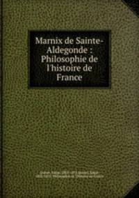 Marnix de Sainte-Aldegonde : Philosophie de l`histoire de France