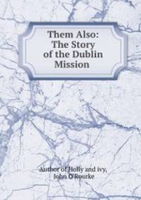 Them Also: The Story of the Dublin Mission .