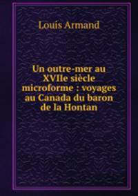 Un outre-mer au XVIIe sicle microforme : voyages au Canada du baron de la Hontan