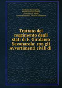 Trattato del reggimento degli stati di F. Girolamo Savonarola: con gli Avvertimenti civili di .