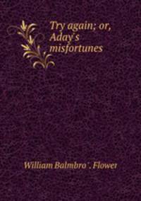 Try again; or, Aday`s misfortunes