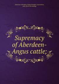 Supremacy of Aberdeen-Angus cattle;