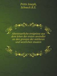 Abenteuerliche ereignisse aus dem leben der ersten ansiedler an den grenzen der mittleren und westlichen staaten.