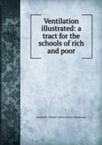 Ventilation illustrated: a tract for the schools of rich and poor