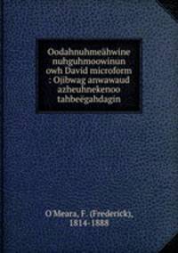 Oodahnuhmehwine nuhguhmoowinun owh David microform : Ojibwag anwawaud azheuhnekenoo tahbegahdagin
