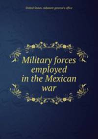 Military forces employed in the Mexican war