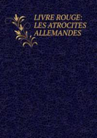 LIVRE ROUGE: LES ATROCITES ALLEMANDES