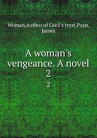 A woman`s vengeance. A novel. 2