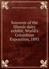 Souvenir of the Illinois dairy exhibit, World`s Columbian Exposition, 1893