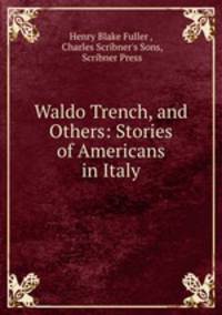 Waldo Trench, and Others: Stories of Americans in Italy