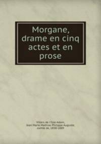 Morgane, drame en cinq actes et en prose