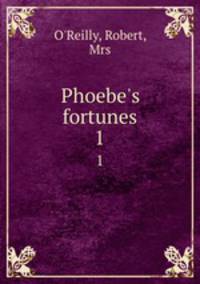 Phoebe`s fortunes. 1