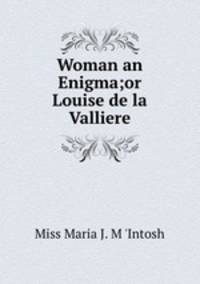 Woman an Enigma;or Louise de la Valliere