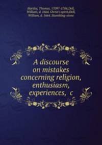 A discourse on mistakes concerning religion, enthusiasm, experiences, &c.