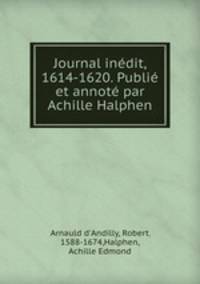 Journal indit, 1614-1620. Publi et annot par Achille Halphen